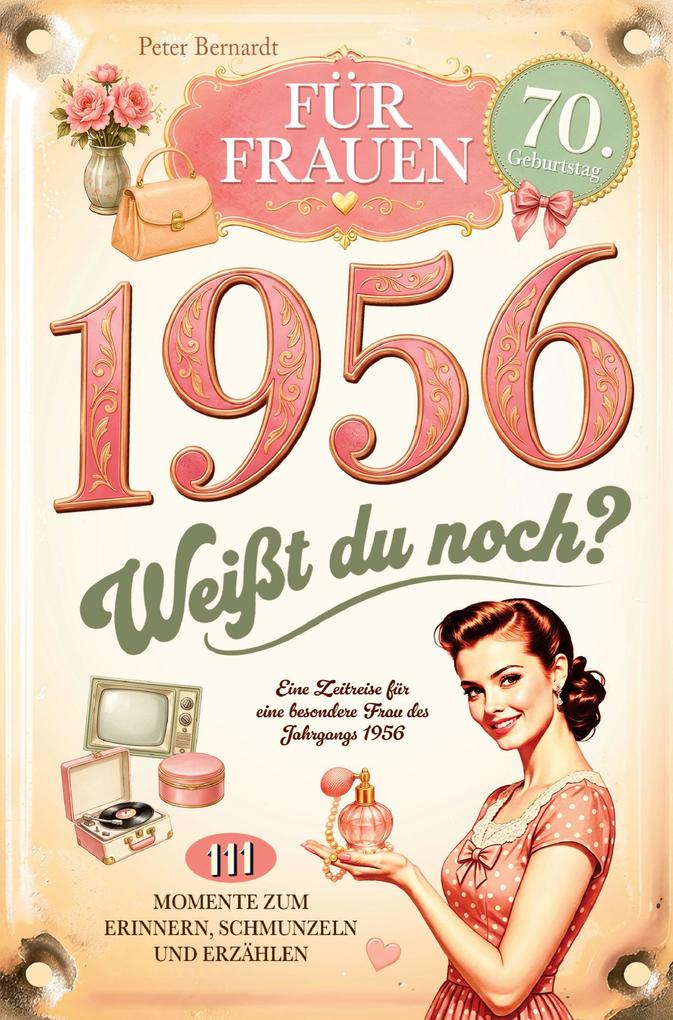 1956 - Weißt du noch? 111 Momente zum Erinnern Schmunzeln und Erzählen für Frauen