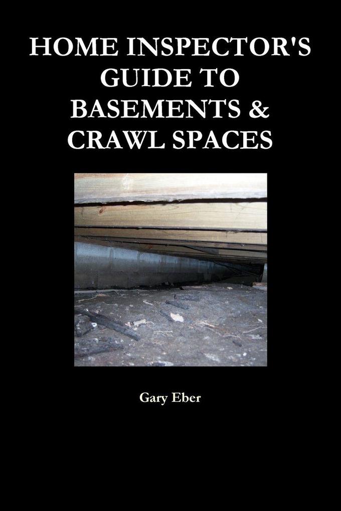 HOME INSPECTOR'S GUIDE TO BASEMENTS & CRAWL SPACES