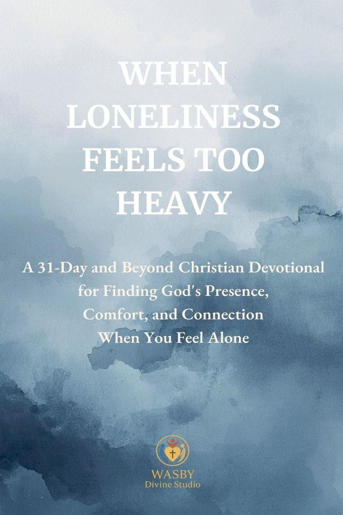 When Loneliness Feels Too Heavy