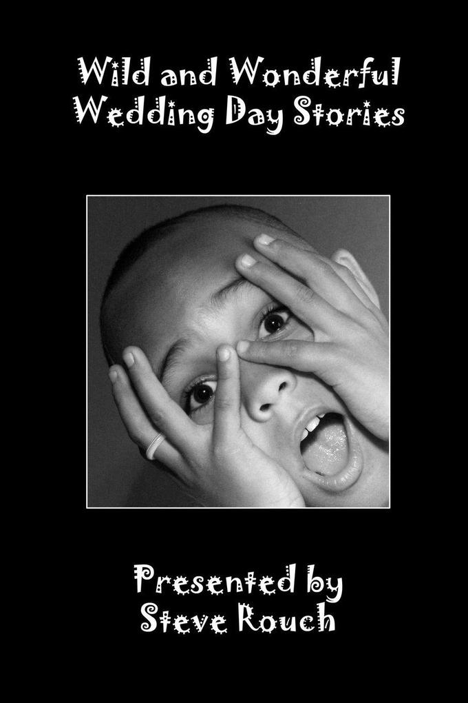 Wild and Wonderful Wedding Day Stories