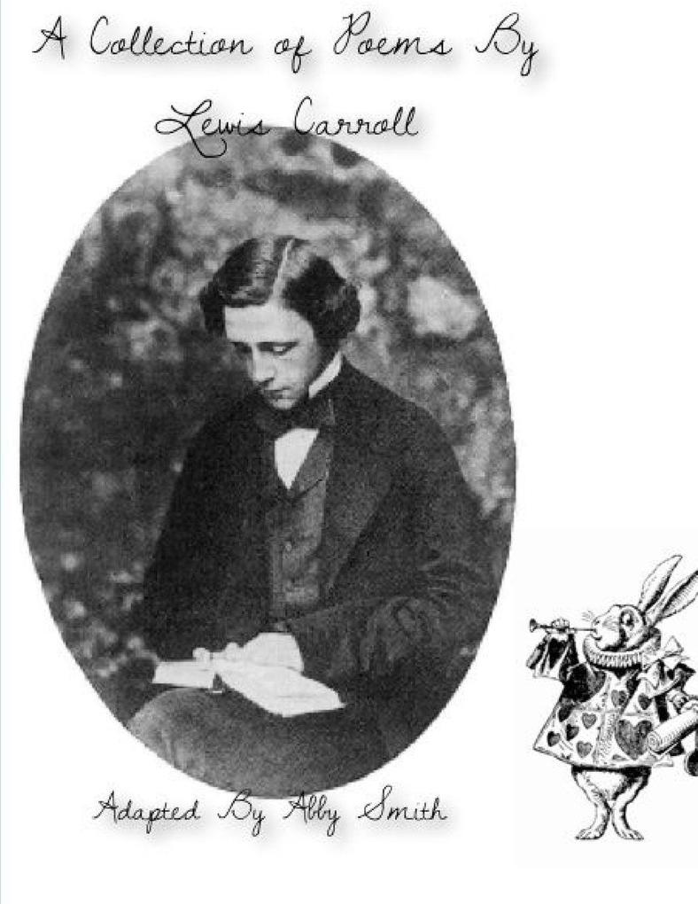 A Collection of Poems by Lewis Carroll-Adapted By Abby Smith
