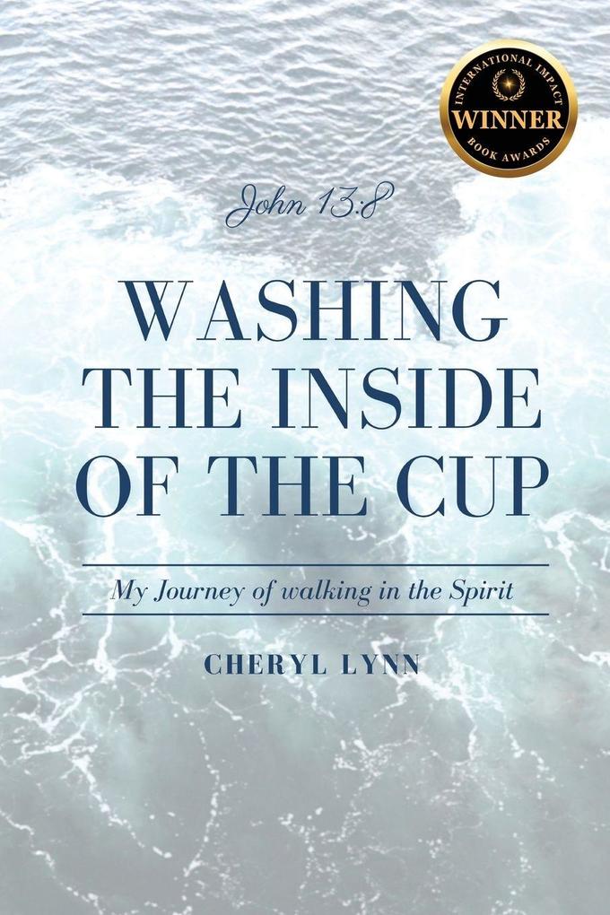 Washing The Inside Of The Cup - My Journey of walking in the Spirit