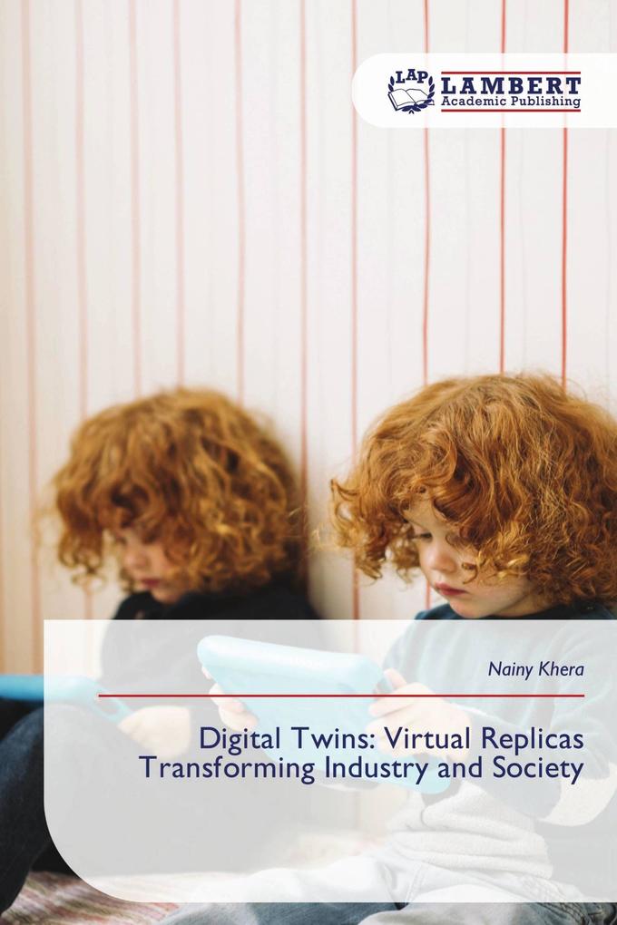 Digital Twins: Virtual Replicas Transforming Industry and Society