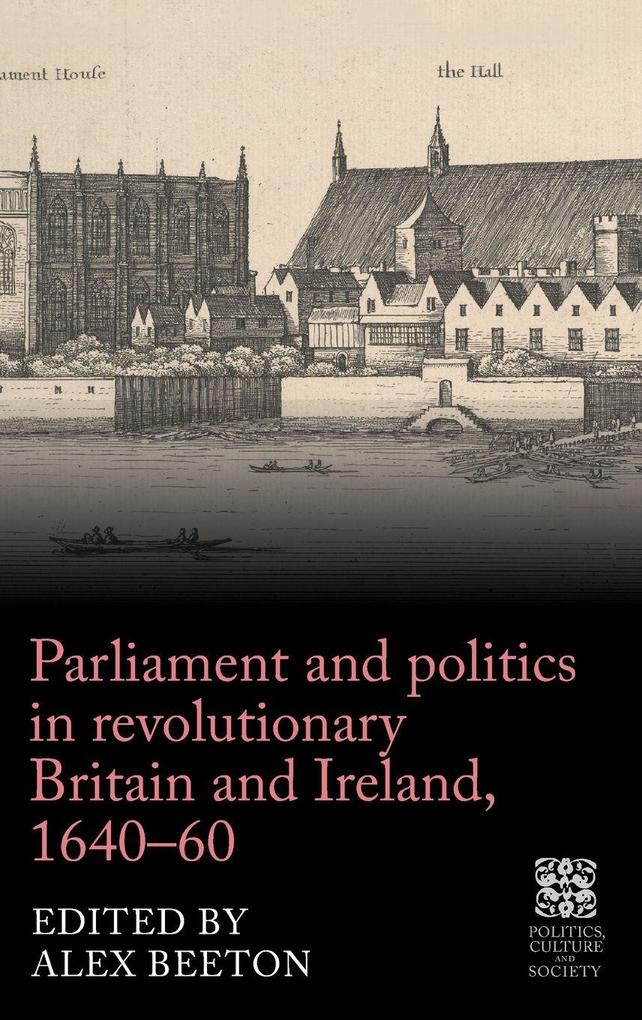 Parliament and politics in revolutionary Britain and Ireland 1640-60