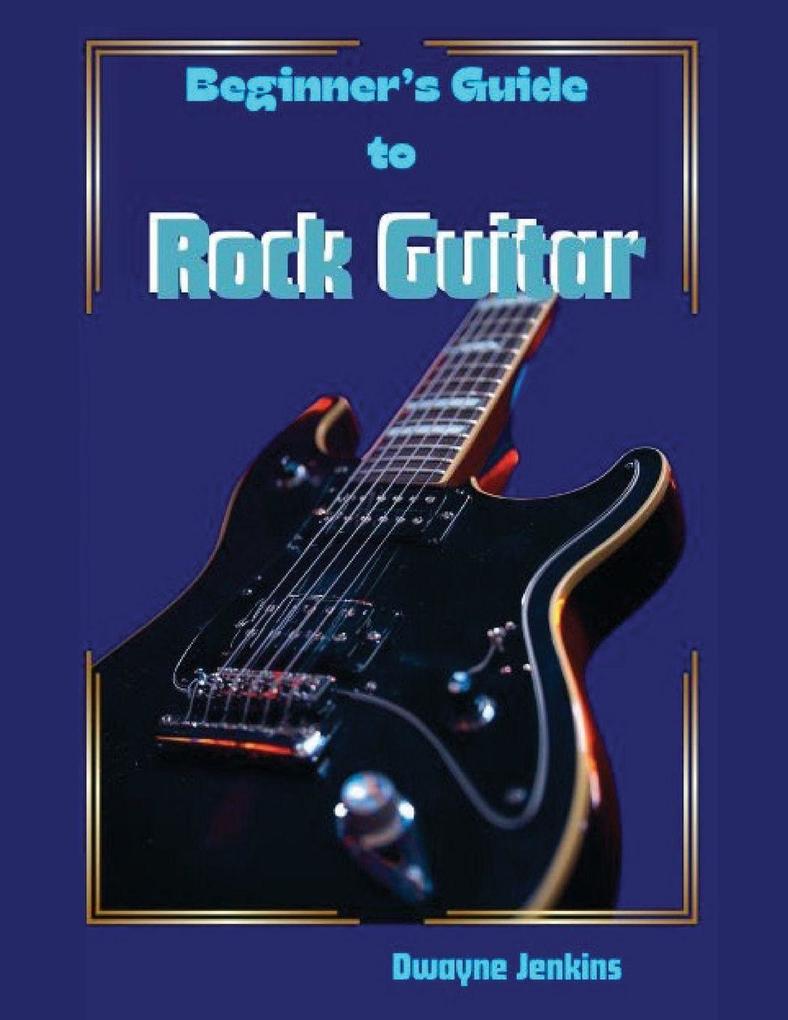 Beginner's Guide To Rock Guitar