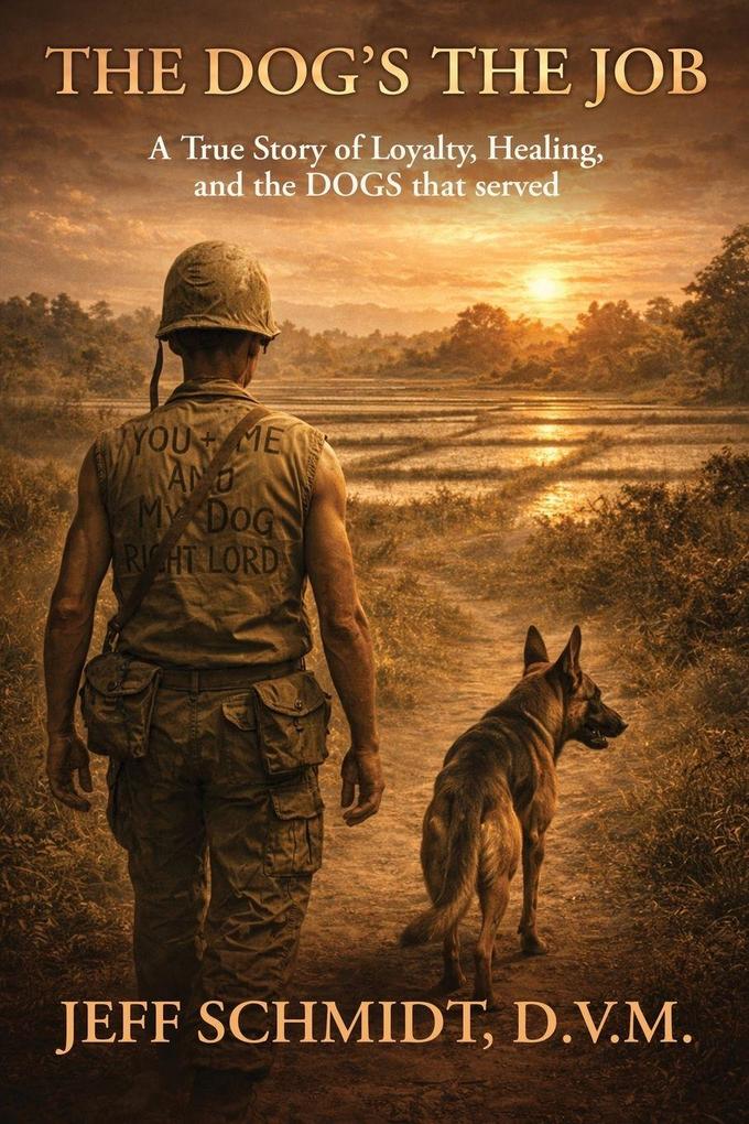 The Dog's the Job A True Story of Loyalty Healing and the Dog's that served