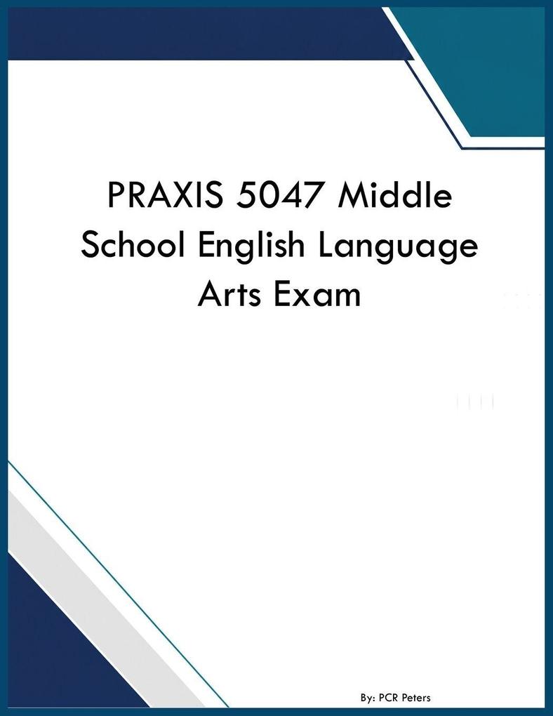 PRAXIS 5047 Middle School English Language Arts Exam