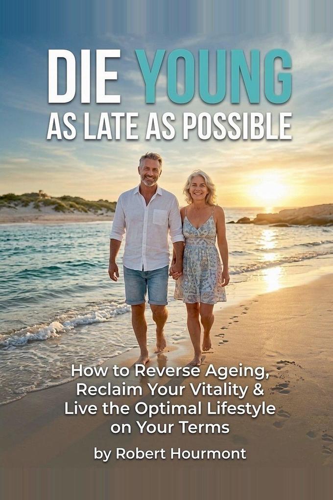 Die Young As Late As Possible