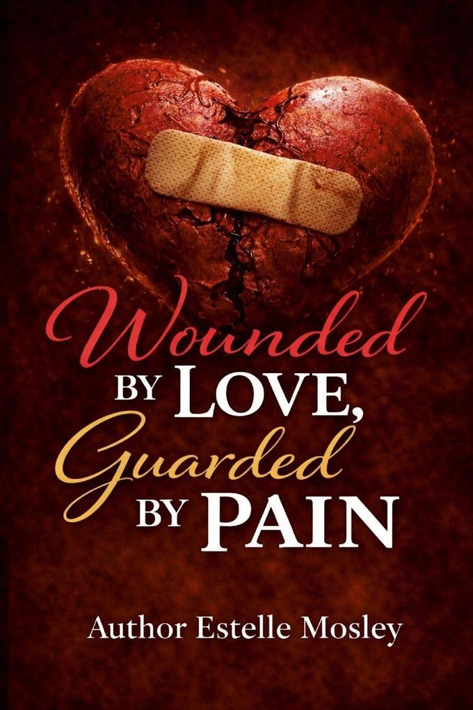 Wounded By Love Guarded By Pain