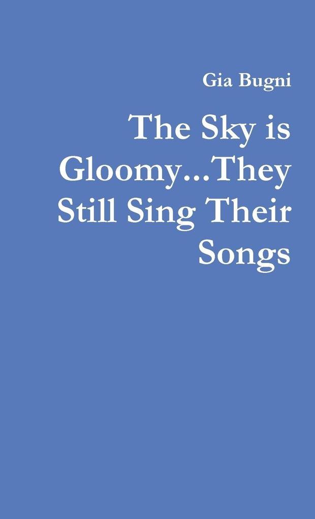 The Sky is Gloomyk...They Still Sing Their Songs
