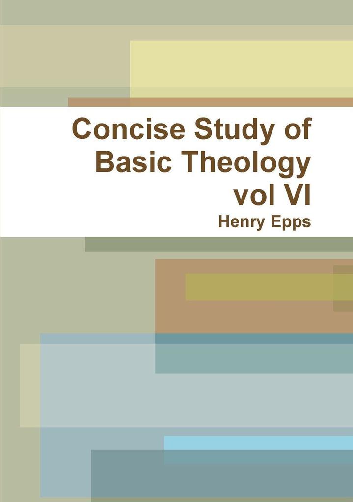 Concise Study of Basic Theology vol VI