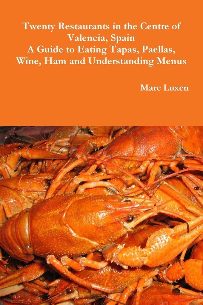 Twenty Restaurants in the Centre of Valencia Spain A Guide to Eating Tapas Paellas Wine Ham and Understanding Menus