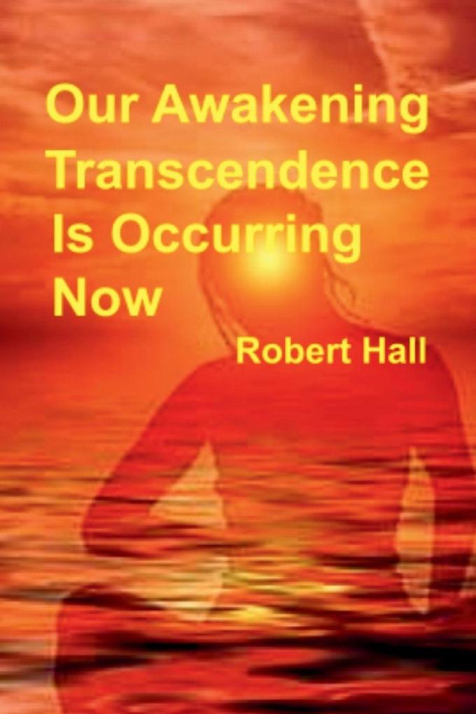 Our Awakening Transcendence Is Occurring Now