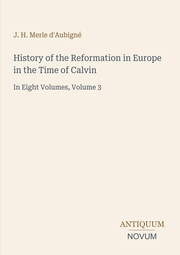 History of the Reformation in Europe in the Time of Calvin