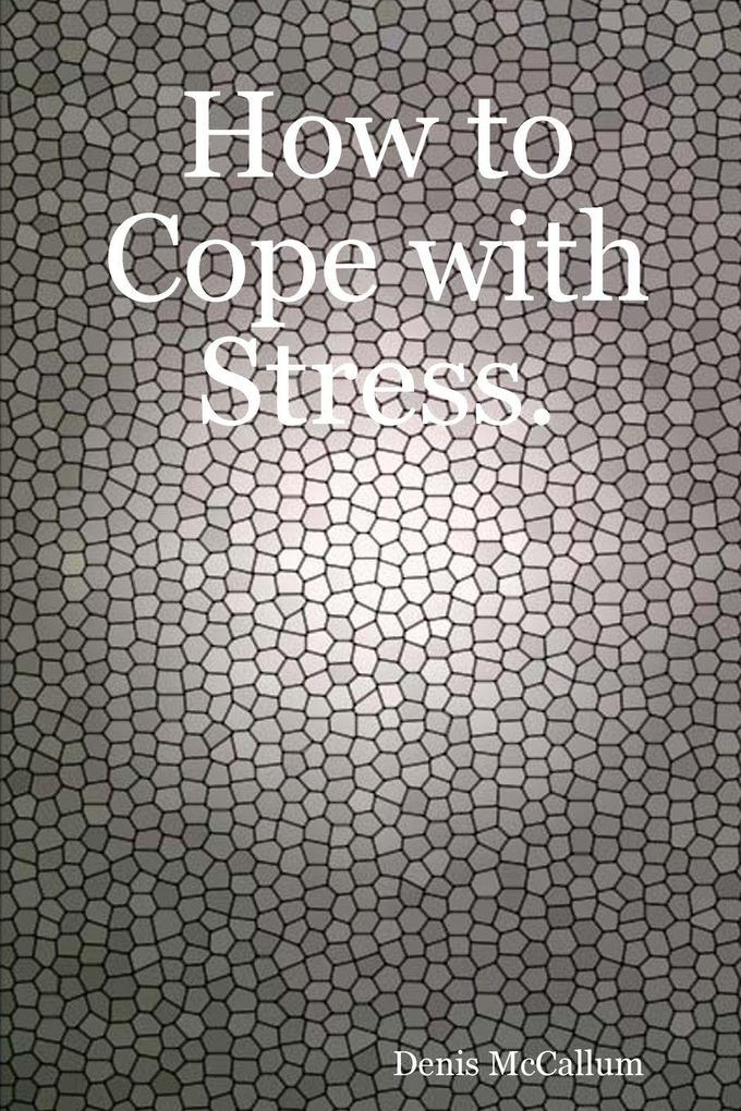 How to Cope with Stress.