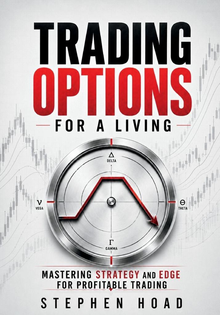 TRADING OPTIONS FOR A LIVING - MASTERING STRATEGY and EDGE for PROFITABLE TRADING