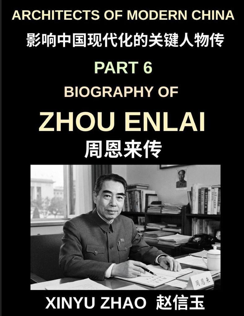 Architects of Modern China (Part 6)- Zhou Enlai Biography The Life Leadership and Legacy of China's First Premier The Story of Modern China's Great Diplomat