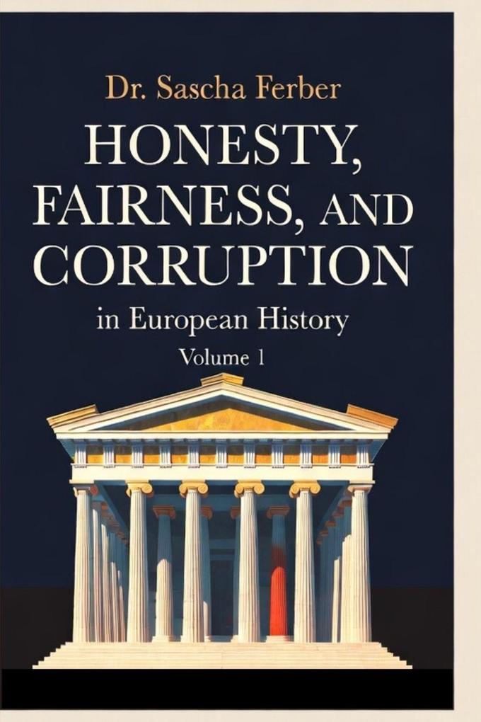 Honesty Fairness and Corruption in European History - Volume 1