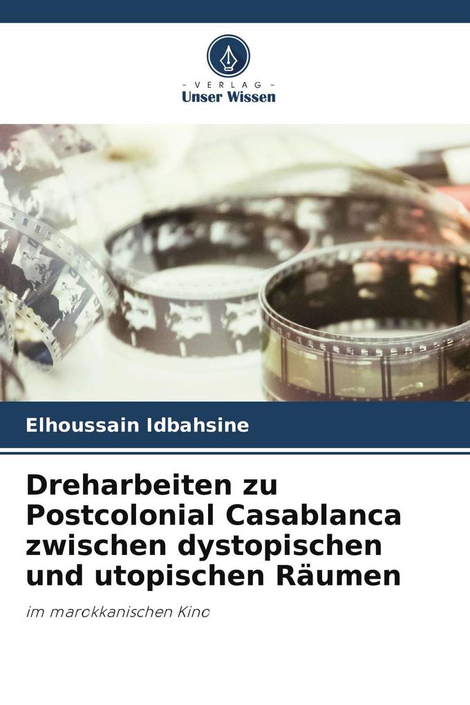 Dreharbeiten zu Postcolonial Casablanca zwischen dystopischen und utopischen Räumen