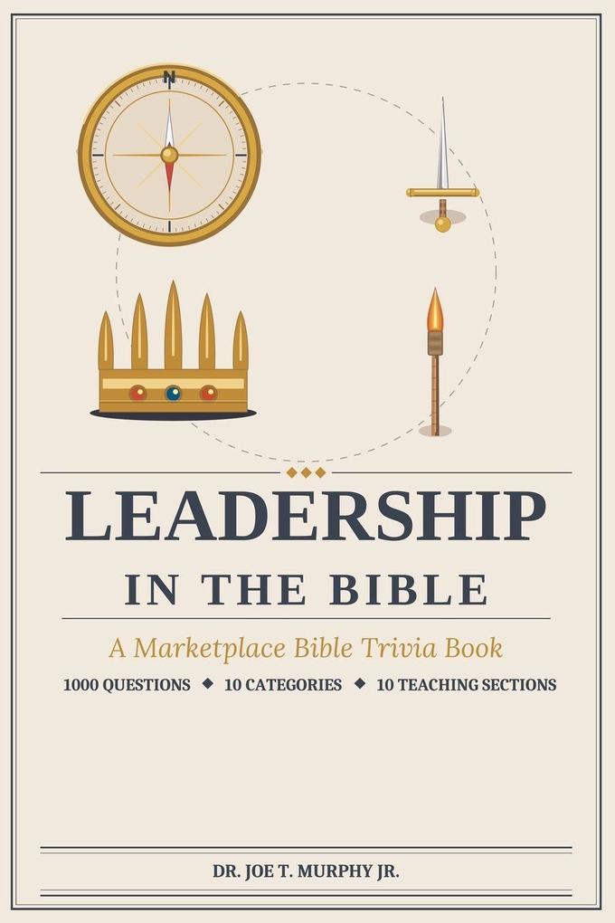 LEADERSHIP IN THE BIBLE A Marketplace Bible Trivia Book 1000 questions 10 categories