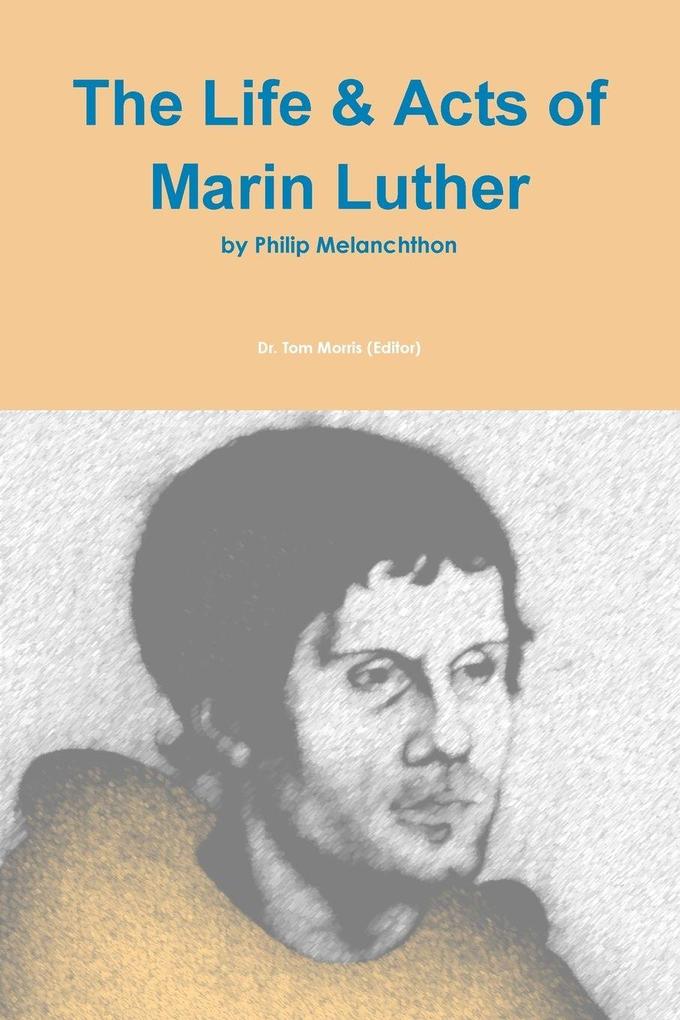 The Life & Acts of Marin Luther by Philip Melanchthon
