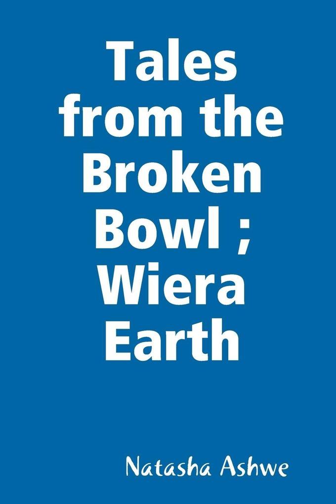 Tales from the Broken Bowl ; Wiera Earth