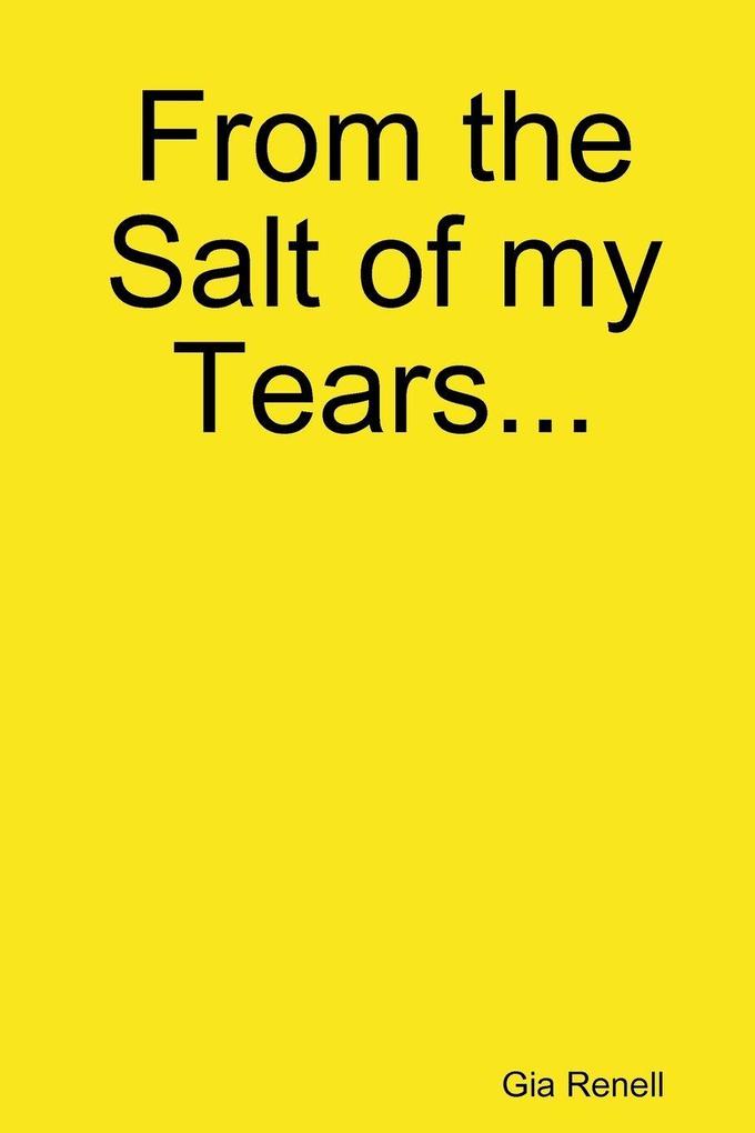 From the Salt of my Tears...