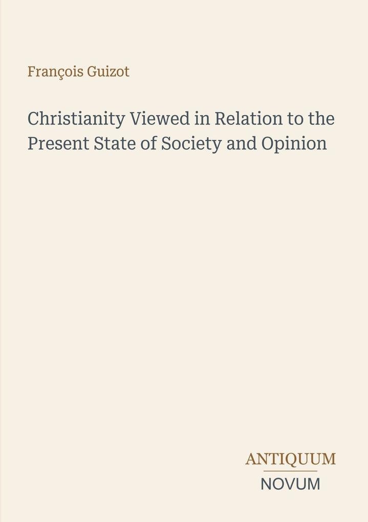 Christianity Viewed in Relation to the Present State of Society and Opinion
