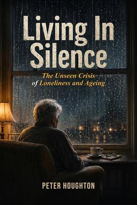 Living in Silence The Unseen Crisis of Loneliness and Ageing