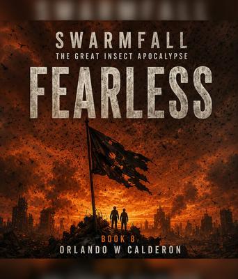 Swarmfall The Great Insect Apocalypse (Book 8 FEARLESS)