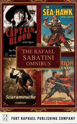 The Rafael Sabatini Omnibus - Four Complete Novels! - Unabridged
