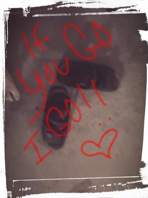 If you go I go