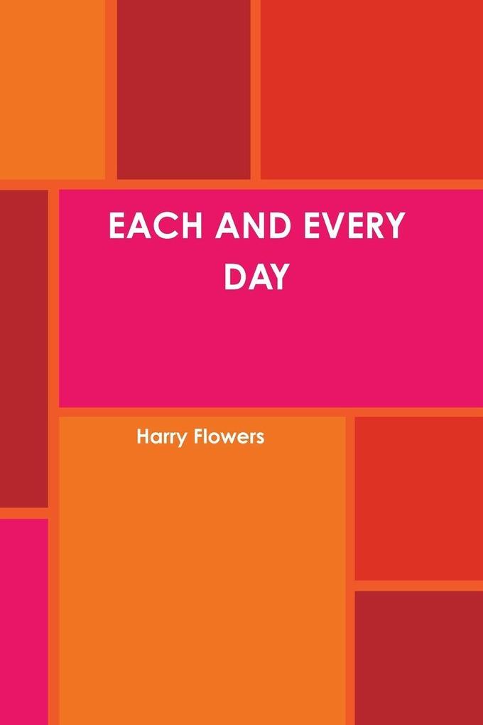 EACH AND EVERY DAY