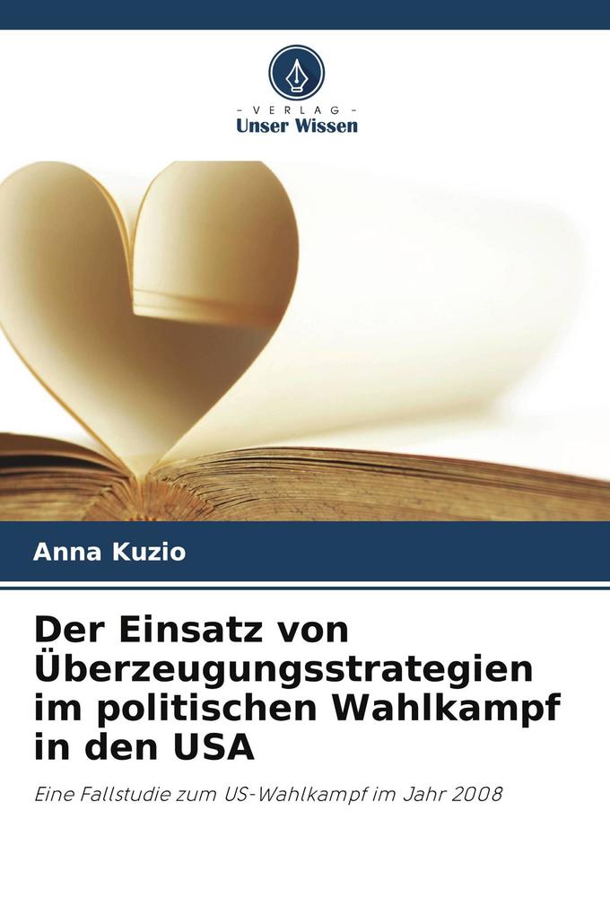 Der Einsatz von Überzeugungsstrategien im politischen Wahlkampf in den USA