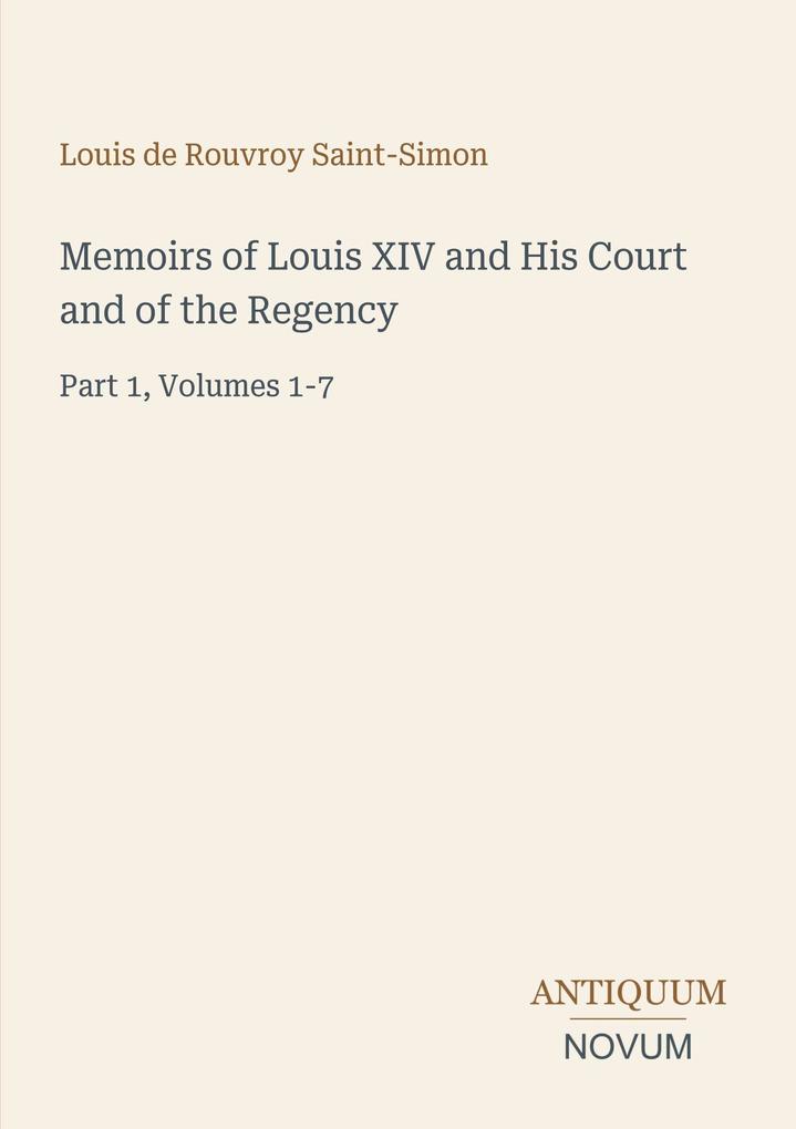 Memoirs of Louis XIV and His Court and of the Regency