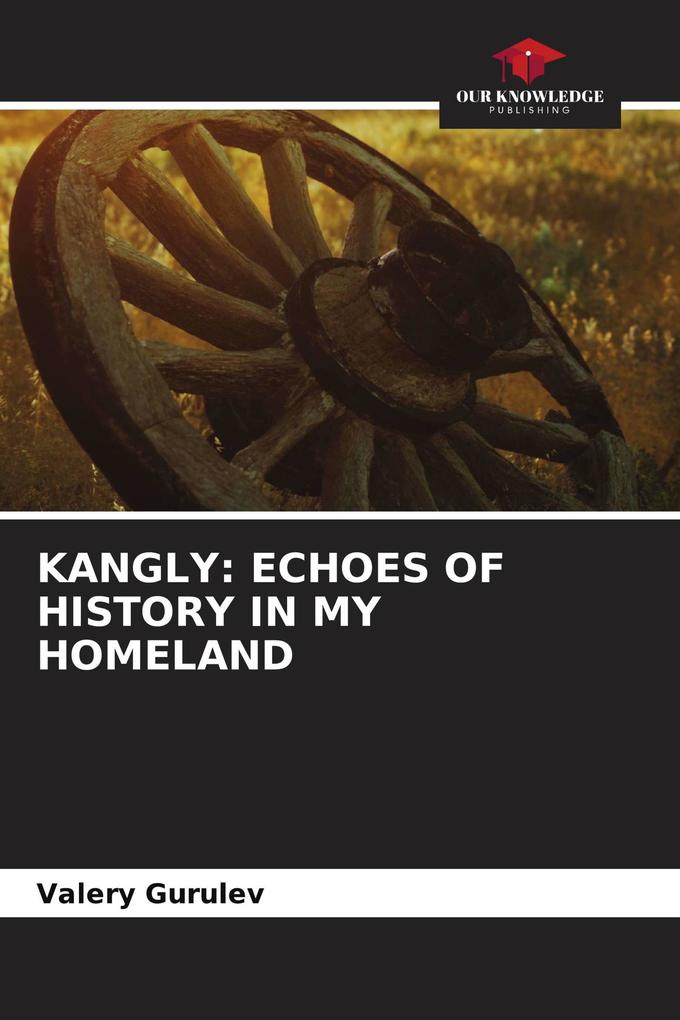 KANGLY: ECHOES OF HISTORY IN MY HOMELAND