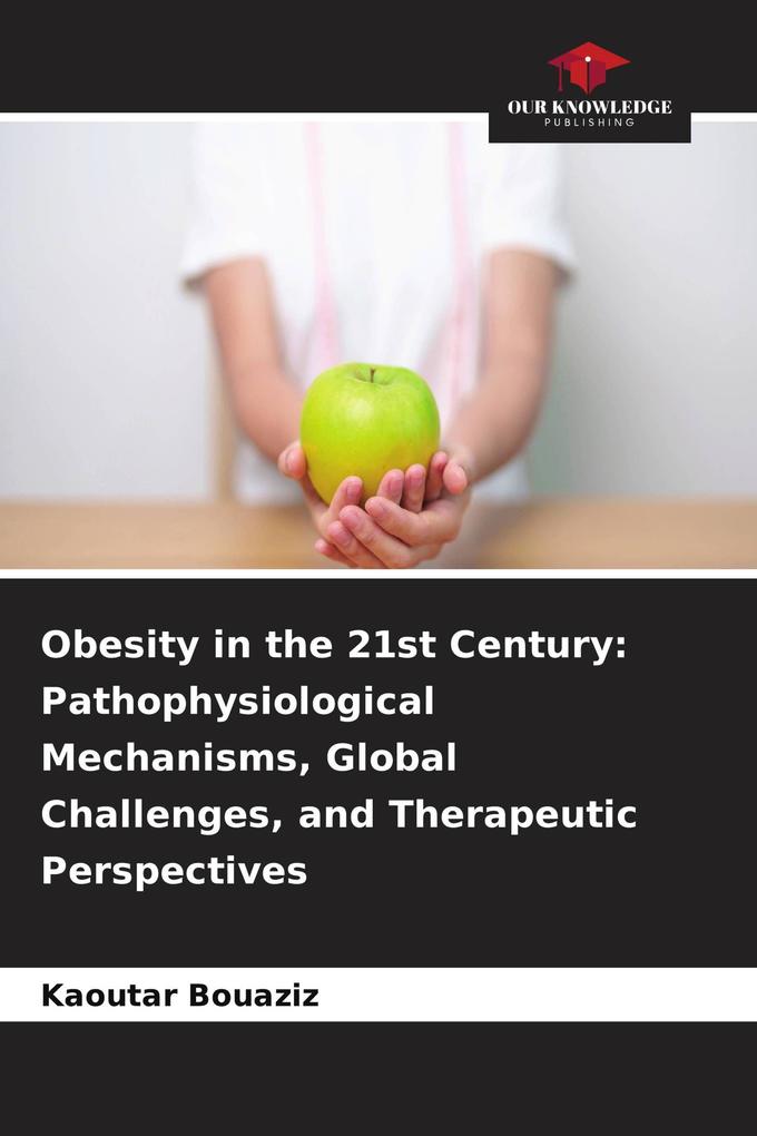 Obesity in the 21st Century: Pathophysiological Mechanisms Global Challenges and Therapeutic Perspectives