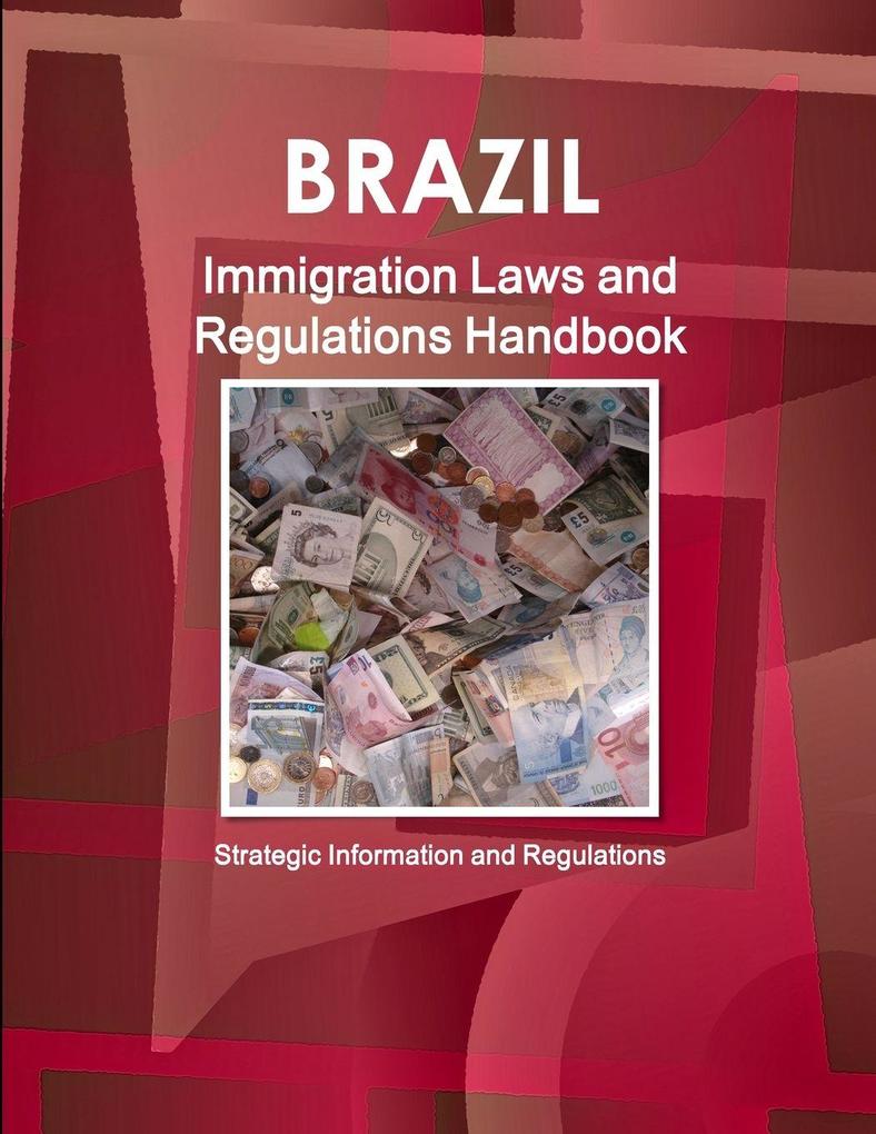 Brazil Immigration Laws and Regulations Handbook - Strategic Information and Regulations