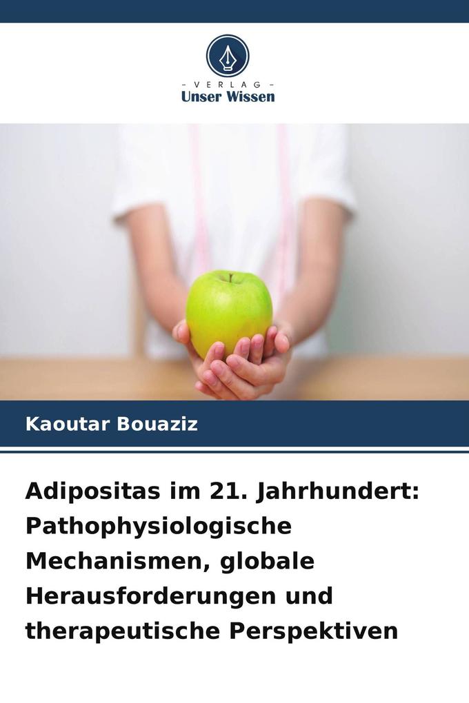 Adipositas im 21. Jahrhundert: Pathophysiologische Mechanismen globale Herausforderungen und therapeutische Perspektiven