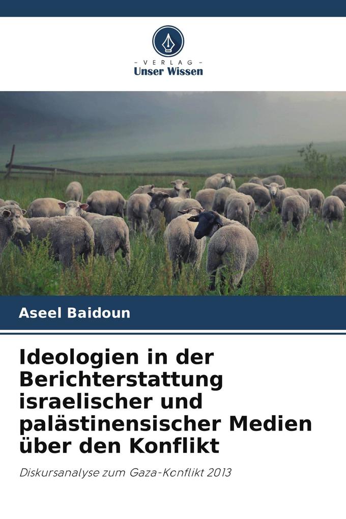 Ideologien in der Berichterstattung israelischer und palästinensischer Medien über den Konflikt