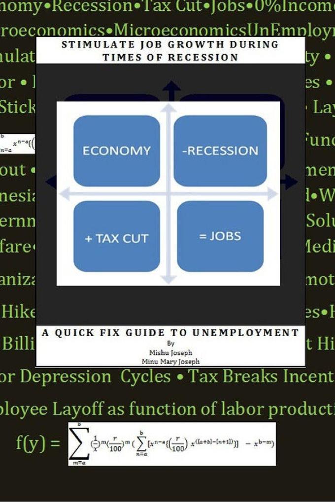 Stimulate Job Growth During Times of Recession - A Quick Fix Guide to Unemployment