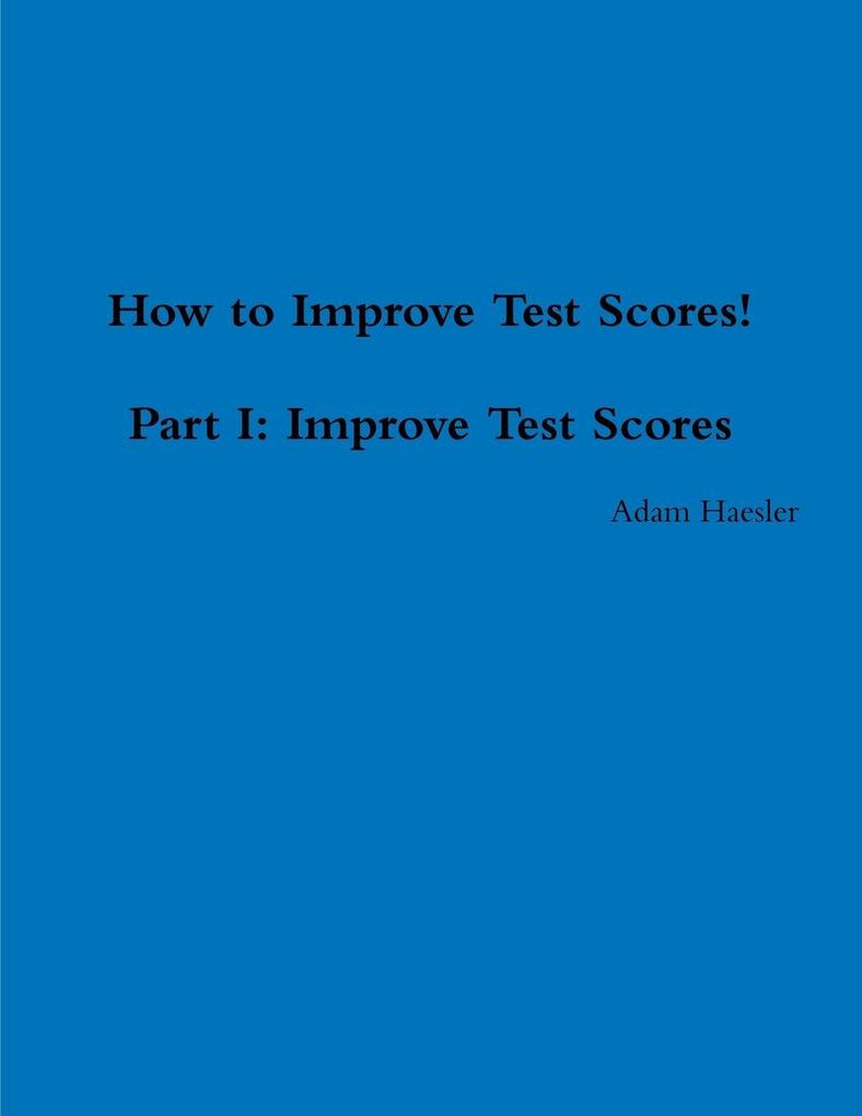How to Improve Test Scores Part I