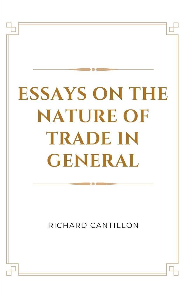 Essays on the Nature of Trade in General