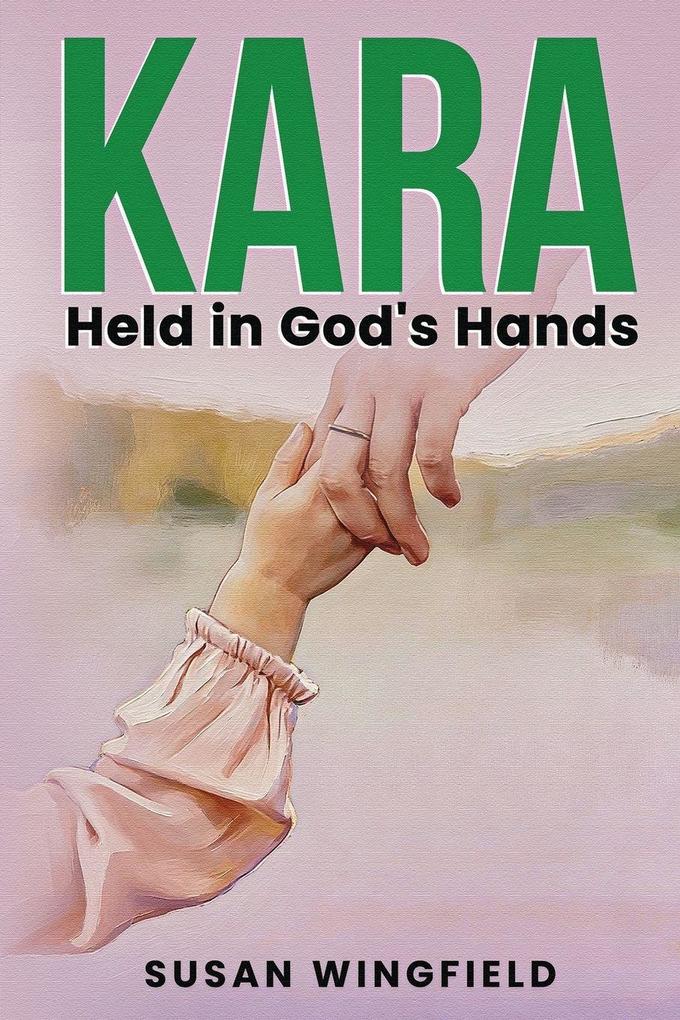 Kara Held in God's Hands