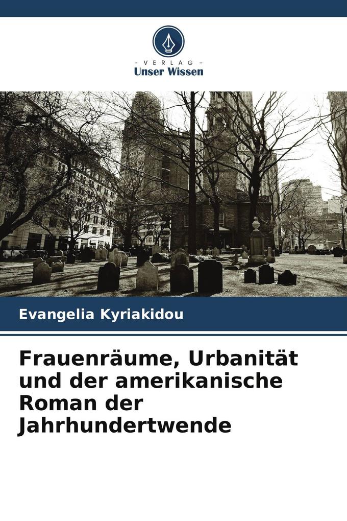 Frauenräume Urbanität und der amerikanische Roman der Jahrhundertwende