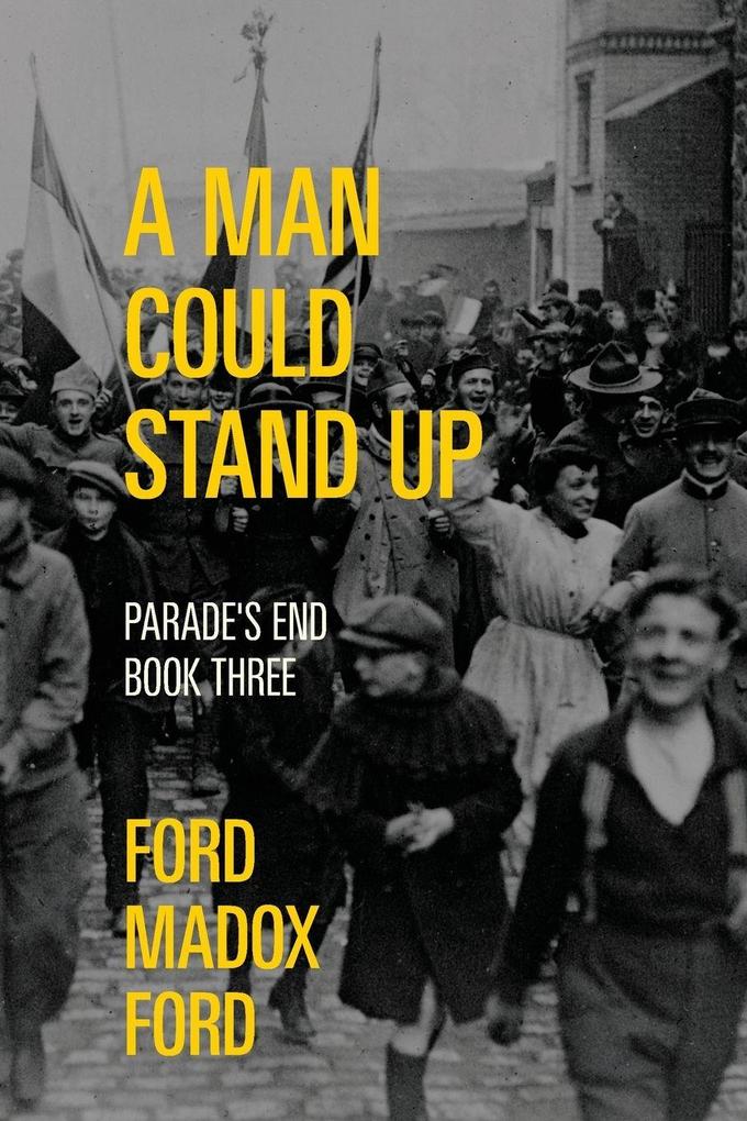 A Man Could Stand Up - Parade's End Book Three (Warbler Classics Annotated Edition)