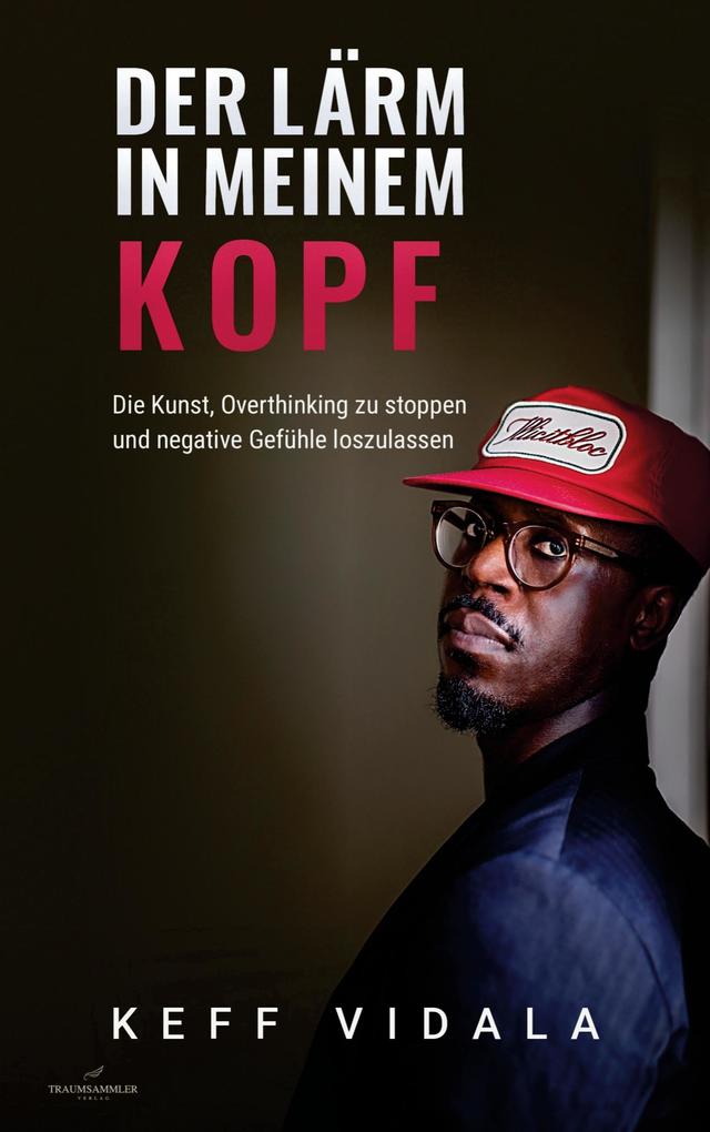 Der Lärm in meinem Kopf: Die Kunst Overthinking zu stoppen und negative Gefühle loszulassen