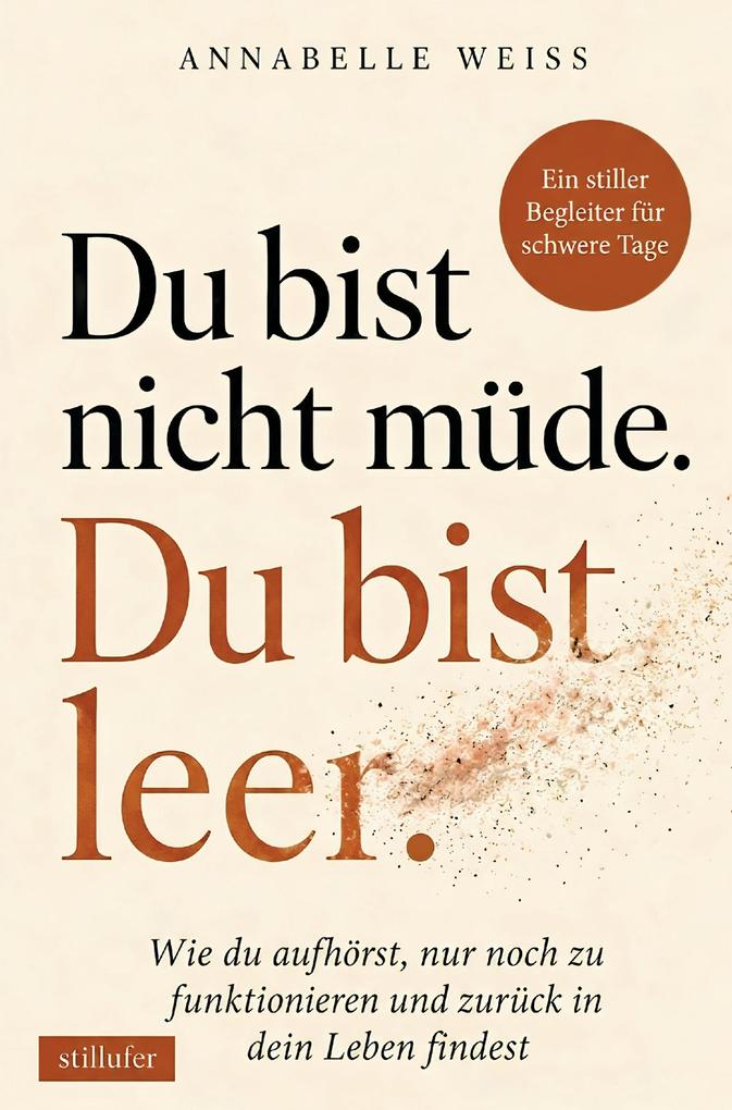 Du bist nicht müde. Du bist leer. - Wie du aufhörst nur noch zu funktionieren und zurück in dein Leben findest
