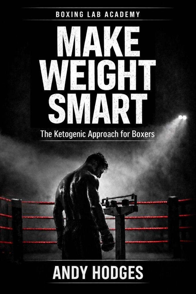 MAKE WEIGHT SMART - The Ketogenic Approach for Boxers