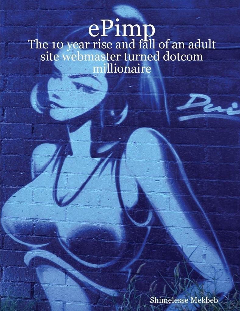 ePimp - The 10 year rise and fall of an adult site webmaster turned dotcom millionaire